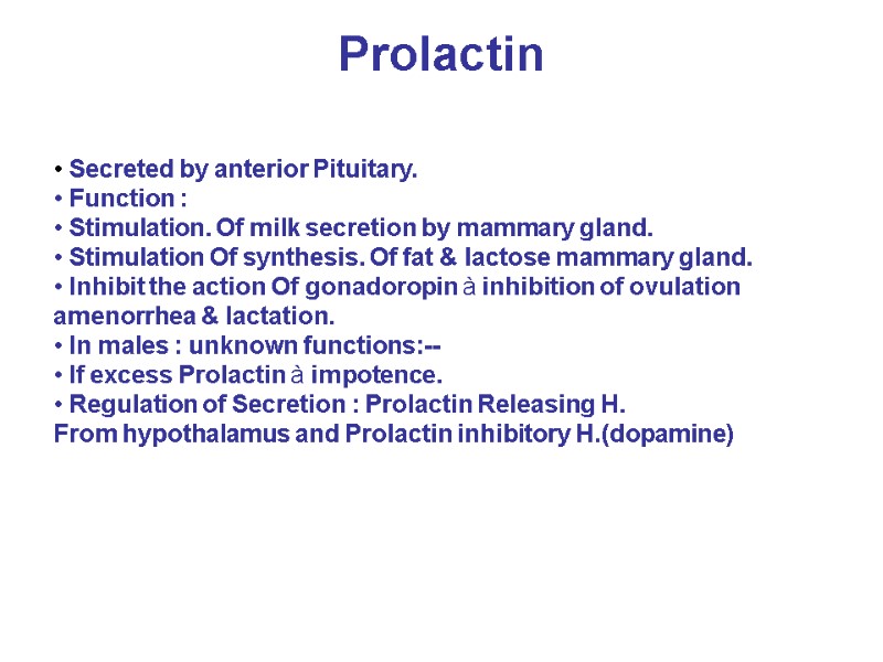 Prolactin  • Secreted by anterior Pituitary. • Function : • Stimulation. Of milk